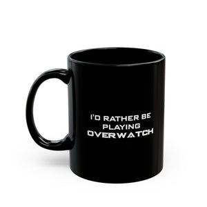 Overwatch I'd Rather By Playing Black Mug (11oz, 15oz) Cups Mugs Cup Gamer Gift For Him Her Game Cup Cups Mugs Birthday Christmas Valentine's Anniversary Gifts