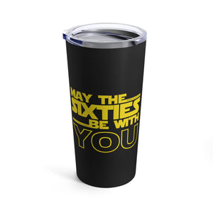 Sixties Birthday Tumbler 20oz May The Sixties Be With You