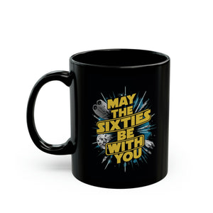 Maybe Sixties Be With You Black Mug (11oz, 15oz) Star Themed Galaxy Galactic Space 60 60s Birthday Christmas Valentine's Gift Cup Nostalgia Nostalgic