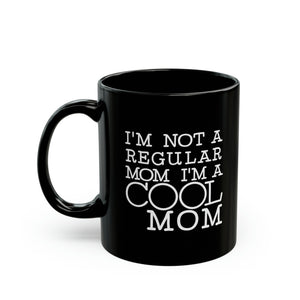 Mom Funny Black Mug (11oz, 15oz) I'm Not A Regular Mom I'm A Cool Mom Gift For Mom Mother's Day Gift Mother's Day Birthday Christmas Valentine's Gift Cup