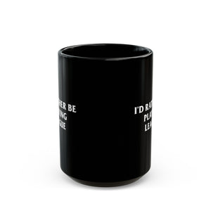 League I'd Rather Be Playing Black Mug (11oz, 15oz) Gift For Gamer of Legends Jinx Lee Sin Kai'sa Yone Ahri Ezreal Caitlyn Yasuo Lux Volibear Ashe Thresh