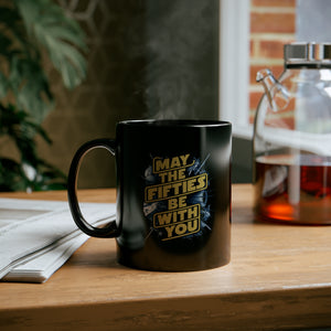 May The Fifties Be With You Black Mug (11oz, 15oz) Star Themed Galactic Galaxy Space 50 50s Birthday Christmas Valentine's Gift Cup Nostalgia Nostalgic