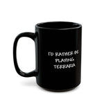 Load image into Gallery viewer, I'd Rather Be Playing Terraria Mug — Black Gamer Coffee Cup (11oz, 15oz)

