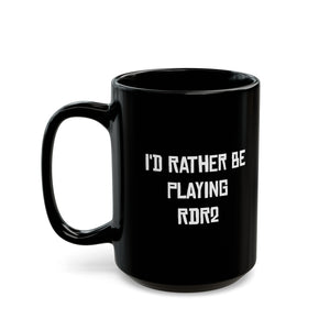 RDR2 I'd Rather Be Playing Black Mug (11oz, 15oz) Red Dead Redemption 2 Cups Mugs Cup Gamer Gift For Him Her Game Cup Cups Mugs Birthday Christmas Valentine's Anniversary Gifts