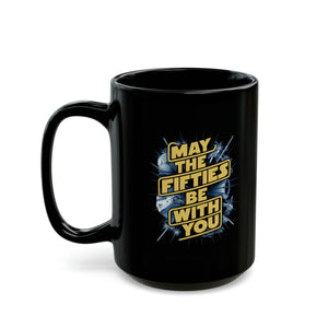 May The Fifties Be With You Black Mug (11oz, 15oz) Star Themed Galactic Galaxy Space 50 50s Birthday Christmas Valentine's Gift Cup Nostalgia Nostalgic