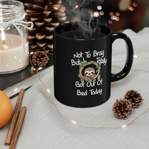 Sloth Funny Black Mug (11oz, 15oz) Not To Brag But I Totally Got Out Of Bed Today Humor Humour Joke Comedy Pun Cup Gift