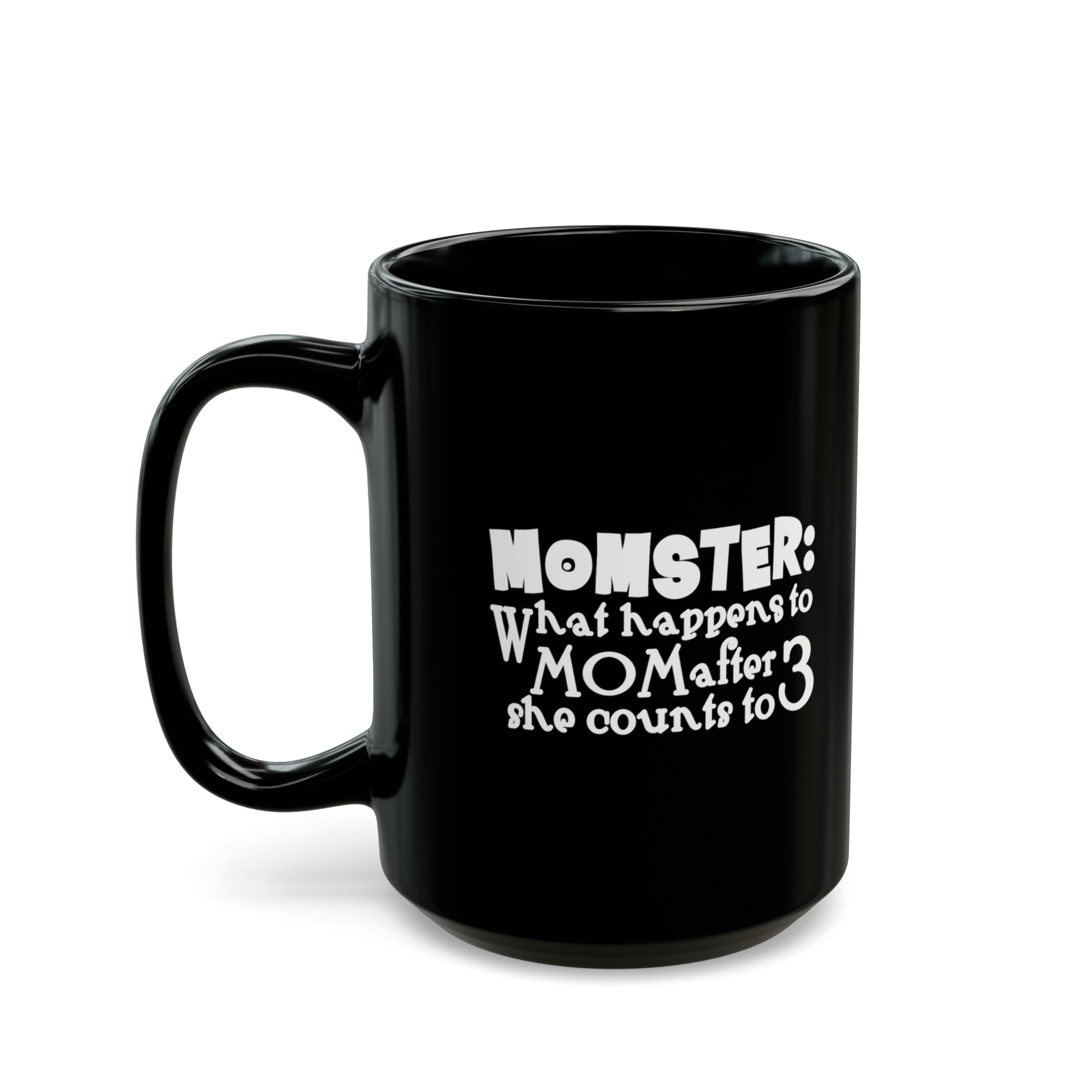 Mom Funny Black Mug (11oz, 15oz) Momster: What Happens To Mom After She Counts To 3 Gift For Mom Mother's Day Gift Mother's Day Birthday Christmas Valentine's Gift Cup