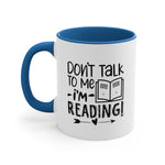 Load image into Gallery viewer, Book Funnny Coffee Mug, 11oz Don&#39;t Talk To Me I&#39;m Reading Bookworm Book Worm Book Reader BookloverJoke Humour Humor Birthday Christmas Valentine&#39;s Gift Cup
