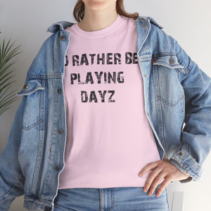 Dayz I'd Rather Be Playing Unisex Heavy Cotton Tee cups mugs cup Gamer Gift For Him Her Game Cup Cups Mugs Birthday Christmas Valentine's Anniversary Gifts