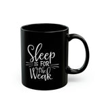 Load image into Gallery viewer, Sleep Is For The Weak Funny Black Mug (11oz, 15oz) Joke Humour Humor Birthday Christmas Valentine&#39;s Gift Cup
