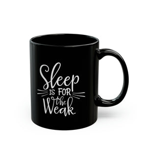Sleep Is For The Weak Funny Black Mug (11oz, 15oz) Joke Humour Humor Birthday Christmas Valentine's Gift Cup