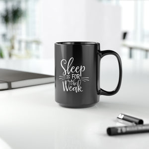 Sleep Is For The Weak Funny Black Mug (11oz, 15oz) Joke Humour Humor Birthday Christmas Valentine's Gift Cup