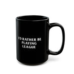 Load image into Gallery viewer, League I&#39;d Rather Be Playing Black Mug (11oz, 15oz) Gift For Gamer of Legends Jinx Lee Sin Kai&#39;sa Yone Ahri Ezreal Caitlyn Yasuo Lux Volibear Ashe Thresh
