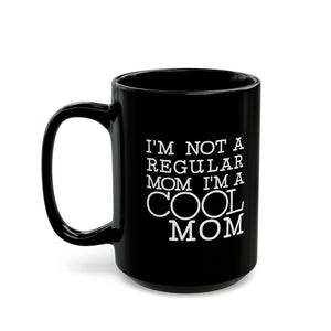 Mom Funny Black Mug (11oz, 15oz) I'm Not A Regular Mom I'm A Cool Mom Gift For Mom Mother's Day Gift Mother's Day Birthday Christmas Valentine's Gift Cup