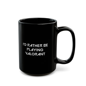 Valorant I'd Rather Be Playing Black Mug (11oz, 15oz) Mugs Cups Cup Gamer Gift For Him Her Game Cup Cups Mugs Birthday Christmas Valentine's Anniversary Gifts