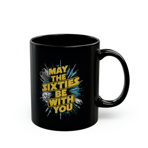 Maybe Sixties Be With You Black Mug (11oz, 15oz) Star Themed Galaxy Galactic Space 60 60s Birthday Christmas Valentine's Gift Cup Nostalgia Nostalgic