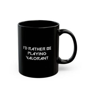 Valorant I'd Rather Be Playing Black Mug (11oz, 15oz) Mugs Cups Cup Gamer Gift For Him Her Game Cup Cups Mugs Birthday Christmas Valentine's Anniversary Gifts
