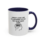 Load image into Gallery viewer, Apex funny Accent Coffee Mug - "I Might Look Like I'm Listening… But In My Head I'm Playing Apex" Gamer Mug

