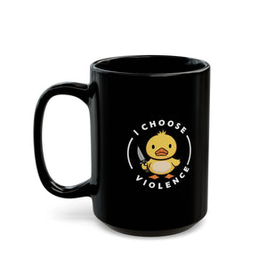 I Choose Violence Duck Black Mug (11oz, 15oz) Cute Joke Humour Humor Birthday Christmas Valentine's Gift Cup Adorable Ducks