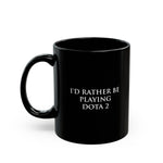 Load image into Gallery viewer, Dota 2 I&#39;d Rather Be Playing Black Mug (11oz, 15oz) Cups Mugs Cup Gamer Gift For Him Her Game Cup Cups Mugs Birthday Christmas Valentine&#39;s Anniversary Gifts
