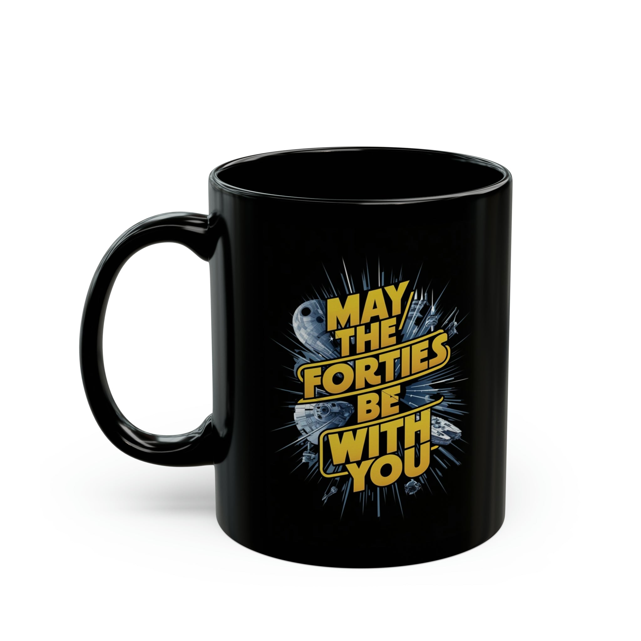 May The Forties Be With You Black Mug (11oz, 15oz) Star Themed Birthday Space 40 40s Galaxy Galactic Christmas Valentine's Gift Cup Nostalgia