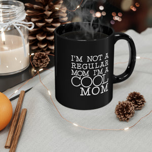 Mom Funny Black Mug (11oz, 15oz) I'm Not A Regular Mom I'm A Cool Mom Gift For Mom Mother's Day Gift Mother's Day Birthday Christmas Valentine's Gift Cup