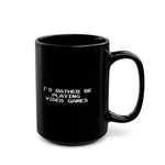 Load image into Gallery viewer, Video Games I&#39;d Rather Be Playing Black Mug (11oz, 15oz)
