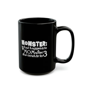 Mom Funny Black Mug (11oz, 15oz) Momster: What Happens To Mom After She Counts To 3 Gift For Mom Mother's Day Gift Mother's Day Birthday Christmas Valentine's Gift Cup