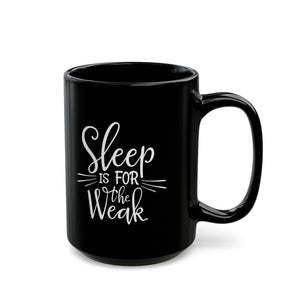 Sleep Is For The Weak Funny Black Mug (11oz, 15oz) Joke Humour Humor Birthday Christmas Valentine's Gift Cup