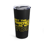 Load image into Gallery viewer, Thirties Birthday Tumbler 20oz May The Thirties Be With You
