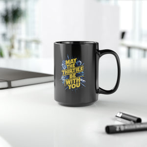 May The Thirties Be With You Black Mug (11oz, 15oz) Star Themed Birthday Space 30 30s Birthday Christmas Valentine's Gift Cup Nostalgia Nostalgic