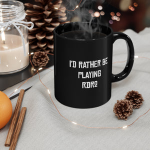 RDR2 I'd Rather Be Playing Black Mug (11oz, 15oz) Red Dead Redemption 2 Cups Mugs Cup Gamer Gift For Him Her Game Cup Cups Mugs Birthday Christmas Valentine's Anniversary Gifts