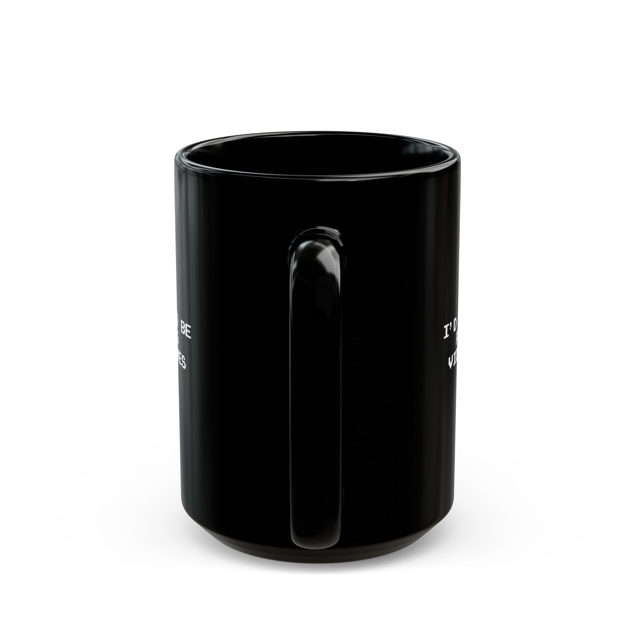 Video Games I'd Rather Be Playing Black Mug (11oz, 15oz)