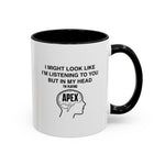 Load image into Gallery viewer, Apex funny Accent Coffee Mug - "I Might Look Like I'm Listening… But In My Head I'm Playing Apex" Gamer Mug
