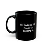 Load image into Gallery viewer, I'd Rather Be Playing Terraria Mug — Black Gamer Coffee Cup (11oz, 15oz)
