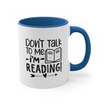 Load image into Gallery viewer, Book Funnny Coffee Mug, 11oz Don&#39;t Talk To Me I&#39;m Reading Bookworm Book Worm Book Reader BookloverJoke Humour Humor Birthday Christmas Valentine&#39;s Gift Cup
