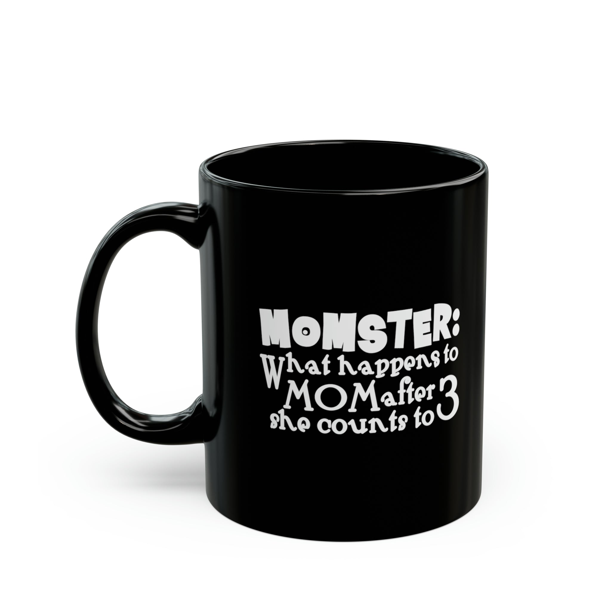 Mom Funny Black Mug (11oz, 15oz) Momster: What Happens To Mom After She Counts To 3 Gift For Mom Mother's Day Gift Mother's Day Birthday Christmas Valentine's Gift Cup