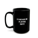 Load image into Gallery viewer, Dayz I&#39;d Rather Be Playing Black Mug (11oz, 15oz) cups mugs cup Gamer Gift For Him Her Game Cup Cups Mugs Birthday Christmas Valentine&#39;s Anniversary Gifts
