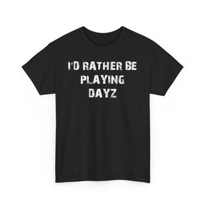 Dayz I'd Rather Be Playing Unisex Heavy Cotton Tee cups mugs cup Gamer Gift For Him Her Game Cup Cups Mugs Birthday Christmas Valentine's Anniversary Gifts