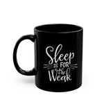 Load image into Gallery viewer, Sleep Is For The Weak Funny Black Mug (11oz, 15oz) Joke Humour Humor Birthday Christmas Valentine&#39;s Gift Cup
