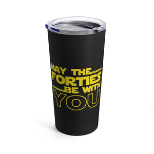 Forties Birthday Tumbler 20oz May The Forties Be With You