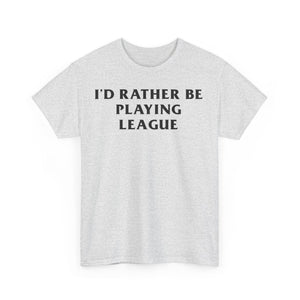 League I'd Rather Be Playing Heavy Cotton Tee Of Legends Jinx Lee Sin Kai'sa Yone Ahri Ezreal Caitlyn Yasuo Lux Volibear Ashe Thresh Gift