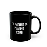 Load image into Gallery viewer, RDR2 I&#39;d Rather Be Playing Black Mug (11oz, 15oz) Red Dead Redemption 2 Cups Mugs Cup Gamer Gift For Him Her Game Cup Cups Mugs Birthday Christmas Valentine&#39;s Anniversary Gifts
