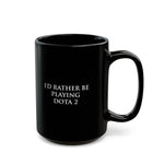 Load image into Gallery viewer, Dota 2 I&#39;d Rather Be Playing Black Mug (11oz, 15oz) Cups Mugs Cup Gamer Gift For Him Her Game Cup Cups Mugs Birthday Christmas Valentine&#39;s Anniversary Gifts

