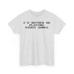 Load image into Gallery viewer, Video Games I&#39;d Rather Be Playing Unisex Heavy Cotton Tee Shirt Tshirt T-shirt Gamer Gift For Him Her Game Cup Cups Mugs Birthday Christmas Valentine&#39;s Anniversary Gifts
