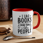 Load image into Gallery viewer, Book Funny Coffee Mug, 11oz I Like Books More Than I Like People Bookworm Book Worm Book Reader BookloverJoke Humour Humor Birthday Christmas Valentine&#39;s Gift Cup
