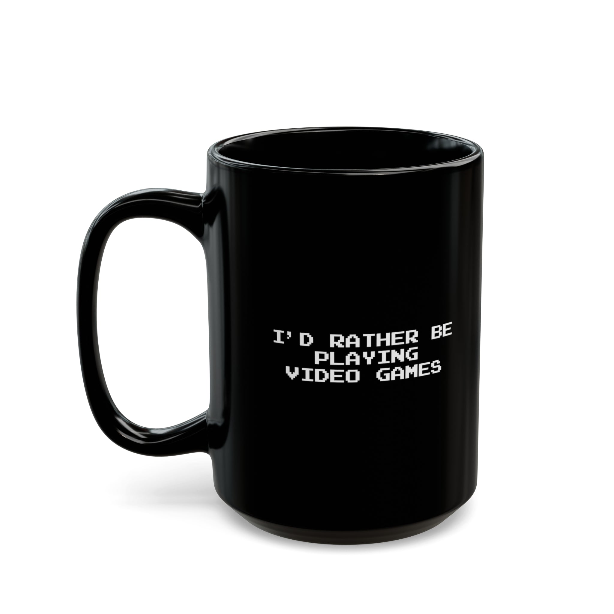 Video Games I'd Rather Be Playing Black Mug (11oz, 15oz)