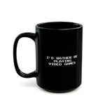 Load image into Gallery viewer, Video Games I&#39;d Rather Be Playing Black Mug (11oz, 15oz)
